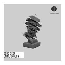 echo deep – until enough echo deep – until enough