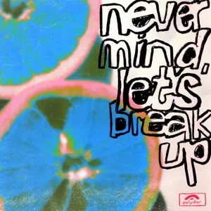 never mind lets break up single lany never mind lets break up single lany