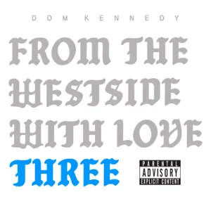from the westside with love three dom kennedy from the westside with love three dom kennedy