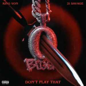 dont play that single king von and 21 savage dont play that single king von and 21 savage