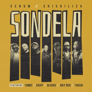 sondela feat. yumbs raspy blxckie riky rick tshego single venom and shishiliza sondela feat. yumbs raspy blxckie riky rick tshego single venom and shishiliza