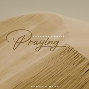 DOWNLOAD-JTtheVoice-HONCHO-–-Praying-–