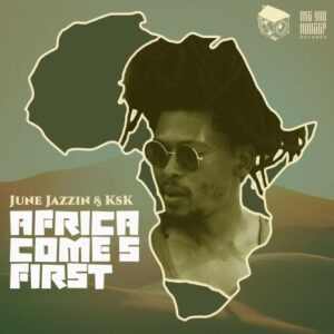 DOWNLOAD-June-Jazzin-KSK-–-Africa-Comes-First-Original