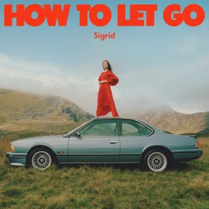 How To Let Go Apple Music Edition Sigrid How To Let Go Apple Music Edition Sigrid