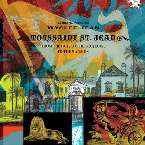 Toussaint St. Jean From the Hut to the Projects to the Mansion DJ Drama Presents Wyclef Jean Wyclef Jean and DJ Drama Toussaint St. Jean From the Hut to the Projects to the Mansion DJ Drama Presents Wyclef Jean Wyclef Jean and DJ Drama