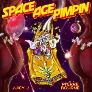 Space Age Pimpin Juicy J and Pierre Bourne Space Age Pimpin Juicy J and Pierre Bourne