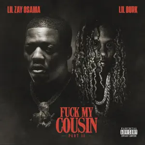 Fuck My Cousin Pt. II feat. Lil Durk Single Lil Zay Osama Fuck My Cousin Pt. II feat. Lil Durk Single Lil Zay Osama