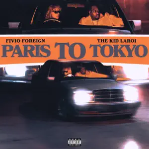 Paris to Tokyo Single Fivio Foreign and The Kid LAROI Paris to Tokyo Single Fivio Foreign and The Kid LAROI