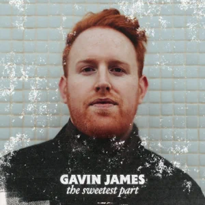 The Sweetest Part Gavin James The Sweetest Part Gavin James
