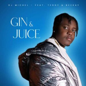 DOWNLOAD-DJ-Michel-–-Gin-Juice-ft-Teddy