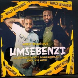 DOWNLOAD-Worst-Behaviour-–-Umsebenzi-Ft-Distruction-Boyz-Okmalumkoolkat-Joocy