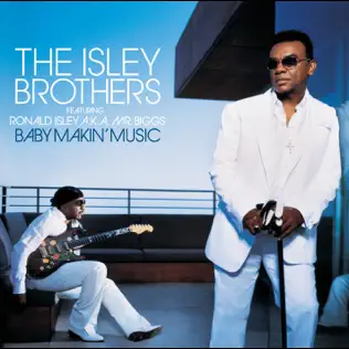 Album: The Isley Brothers featuring Ronald Isley - Baby Makin' Music (feat. Ronald Isley) Baby Makin Music feat. Ronald Isley The Isley Brothers