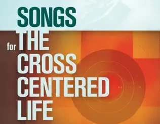 Songs for the Cross Centered Life Sovereign Grace Music