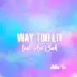 Ashia Vu – Way Too Lit feat. Ace Clark Ashia Vu – Way Too Lit feat. Ace Clark