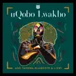 Aso Tandwa – Uqobo Lwakho feat. Lizwi Blaq Note Aso Tandwa – Uqobo Lwakho feat. Lizwi Blaq Note