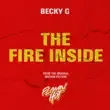 Becky G - The Fire Inside (From The Original Motion Picture “Flamin’ Hot”) Becky G – The Fire Inside From The Original Motion Picture Flamin Hot