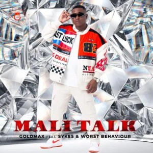 GoldMax - Mali Talk ft. Sykes & Worst Behaviour