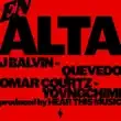 J Balvin – En Alta feat. Omar Courtz YOVNGCHIMI And Quevedo Mambo Kingz DJ Luian J Balvin – En Alta feat. Omar Courtz YOVNGCHIMI And Quevedo Mambo Kingz DJ Luian