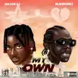 Major AJ – My Own feat. Blaqbonez Major AJ – My Own feat. Blaqbonez