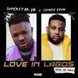 Superstar Yb – LOVE IN LAGOS feat. Chinko Ekun Superstar Yb – LOVE IN LAGOS feat. Chinko Ekun