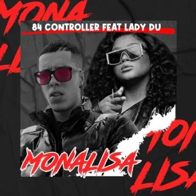 84 Controller – Mona Lisa ft Lady Du 84 Controller – Mona Lisa ft Lady Du