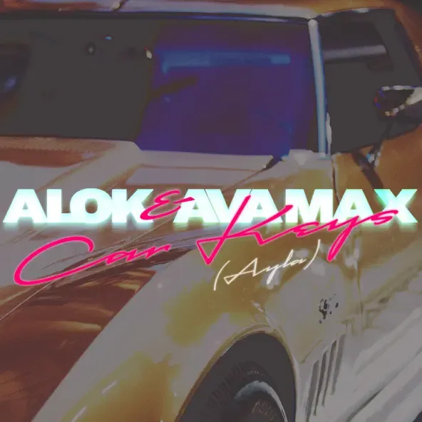 Alok – Car Keys Ayla feat. Ava Max Alok – Car Keys Ayla feat. Ava Max
