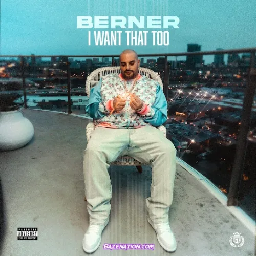 Berner – I want That Too Berner – I want That Too