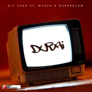 Big John – DUBAI ft Mazah Masheelow Big John – DUBAI ft Mazah Masheelow