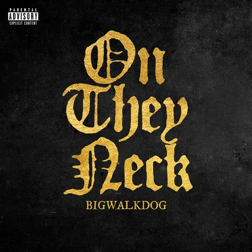 BigWalkDog – On They Neck BigWalkDog – On They Neck