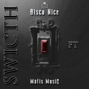 Bisco Nice – Switch ft Mafis MusiQ Bisco Nice – Switch ft Mafis MusiQ