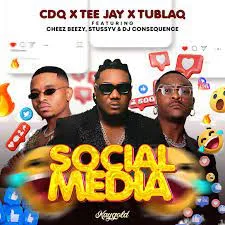 CDQ, Tee Jay & Tublaq – Social Media ft. Dj Consequence, Cheez Beezy & StussyV