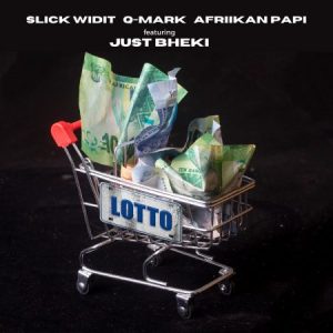 Slick Widit, Afriikan Papi & Q-Mark - Lotto ft. Just Bheki