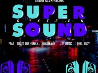 DaJiggy SA & Mfana Mdu - Supersound16 ft Thuto The Human, Kukzer 012, Jay Music & Pheli Fboy