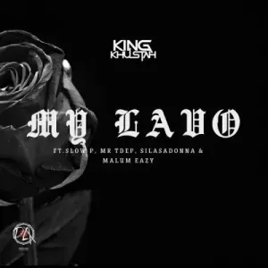 King Khustah Slow P Mr Tdep Silasadonna Malum Eazy – My Lavo King Khustah Slow P Mr Tdep Silasadonna Malum Eazy – My Lavo