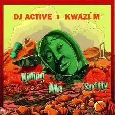 Kwazi M DJ Active – Killing Me Softly Kwazi M DJ Active – Killing Me Softly