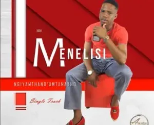 Menelisi – Ngiyamthanda umntanakho Menelisi – Ngiyamthanda umntanakho