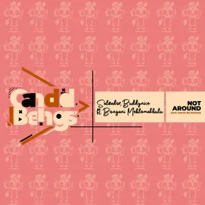EP: Salvador, Buddynice, Bongani Mehlomakhulu - Not Around (Incl.Remix By NxOmS) EP: Salvador, Buddynice, Bongani Mehlomakhulu - Not Around (Incl.Remix By NxOmS)