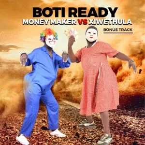 Boti Ready – Money Maker Vs Xiwethula Bonus Track Boti Ready – Money Maker Vs Xiwethula Bonus Track