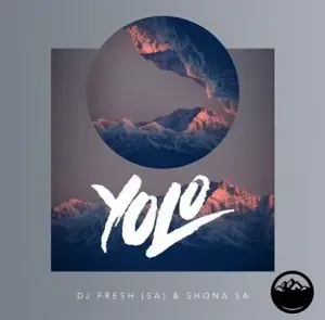 DJ Fresh (SA) & Shona SA - YOLO DJ Fresh SA Shona SA – YOLO