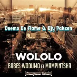 Deemo De Flame Djy Pakzen – Wololo 2.0 ft Babes Wodumo Mampintsha Deemo De Flame Djy Pakzen – Wololo 2.0 ft Babes Wodumo Mampintsha