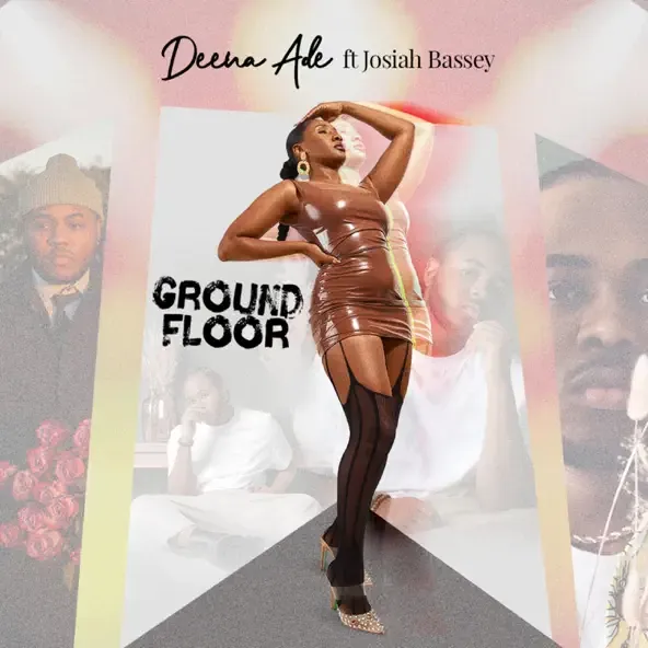 Deena Ade – Ground Floor feat. Josiah Bassey Deena Ade – Ground Floor feat. Josiah Bassey