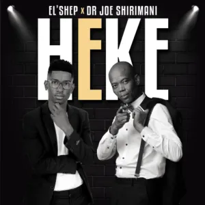 ELShep – Heke Ft. Dr Joe Shirimani ELShep – Heke Ft. Dr Joe Shirimani