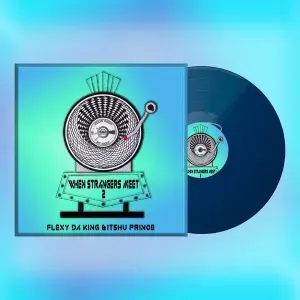EP: Flexy Da King & Itshu Prince - When Strangers Meet 2 EP: Flexy Da King & Itshu Prince - When Strangers Meet 2