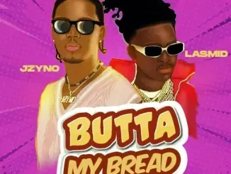 JZyNo – Butta My Bread Ft. Lasmid JZyNo – Butta My Bread Ft. Lasmid