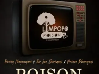 Limpopo Poison – Poison ft Dr Joe Shirimani, Benny Mayengani & Prince Rhangani Limpopo Poison – Poison ft Dr Joe Shirimani, Benny Mayengani & Prince Rhangani