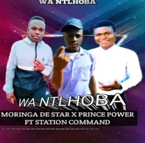 Moringa De Star x Prince Power – Wa Ntlhoba ft Station Command Moringa De Star x Prince Power – Wa Ntlhoba ft Station Command
