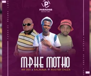 Mr Des x Salmawa – Mphe Motho Ft Master Chuza Mr Des x Salmawa – Mphe Motho Ft Master Chuza