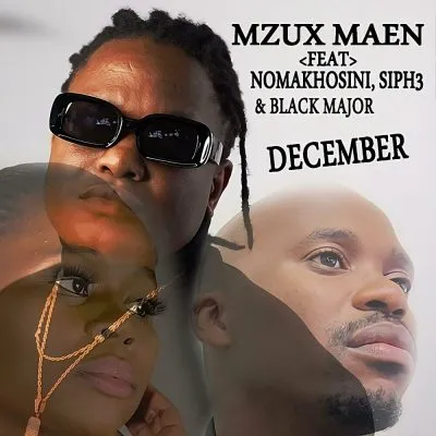 Mzux Maen – December ft Nomakhosini Siph3 Black Major Mzux Maen – December ft Nomakhosini Siph3 Black Major