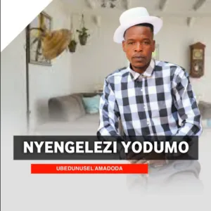 Nyengelezi Yodumo – UBEDUNUSELAMADODA 1 Nyengelezi Yodumo – UBEDUNUSELAMADODA 1