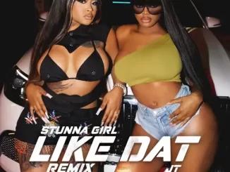 Stunna Girl - Like Dat Remix (feat. JT)
